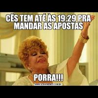 CÊS TEM ATÉ ÀS 19:29 PRA MANDAR AS APOSTASPORRA!!!