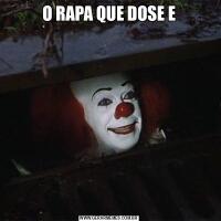 O RAPA QUE DOSE E