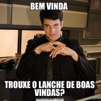 BEM VINDA TROUXE O LANCHE DE BOAS VINDAS?