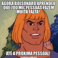 AGORA BOLSONARO APRENDEU QUE 700 MIL PESSOAS FAZEM MUITA FALTA! ATÉ A PRÓXIMA PESSOAL! 