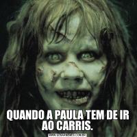 QUANDO A PAULA TEM DE IR AO CARRIS.