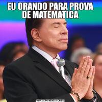 EU ORANDO PARA PROVA DE MATEMATICA