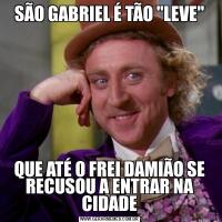 SÃO GABRIEL É TÃO "LEVE"QUE ATÉ O FREI DAMIÃO SE RECUSOU A ENTRAR NA CIDADE