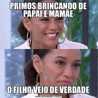 PRIMOS BRINCANDO DE PAPAI E MAMÃEO FILHO VEIO DE VERDADE