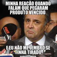 MINHA REAÇÃO QUANDO FALAM QUE PEGARAM PRODUTO VENCIDO E EU NÃO ME LEMBRO SE TINHA TIRADO