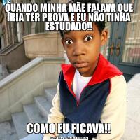 QUANDO MINHA MÃE FALAVA QUE IRIA TER PROVA E EU NÃO TINHA ESTUDADO!!COMO EU FICAVA!!