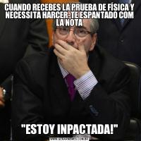 CUANDO RECEBES LA PRUEBA DE FÍSICA Y NECESSITA HARCER-TE ESPANTADO COM LA NOTA