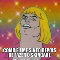 COMO EU ME SINTO DEPOIS DE FAZER O SKINCARE