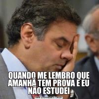 QUANDO ME LEMBRO QUE AMANHÃ TEM PROVA E EU NÃO ESTUDEI