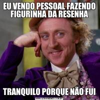 EU VENDO PESSOAL FAZENDO FIGURINHA DA RESENHATRANQUILO PORQUE NÃO FUI