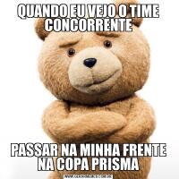 QUANDO EU VEJO O TIME CONCORRENTEPASSAR NA MINHA FRENTE NA COPA PRISMA