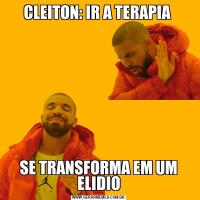 CLEITON: IR A TERAPIA SE TRANSFORMA EM UM ELIDIO