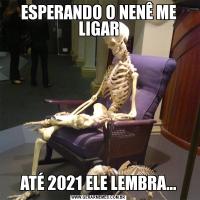 ESPERANDO O NENÊ ME LIGARATÉ 2021 ELE LEMBRA...