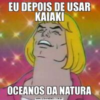 EU DEPOIS DE USAR KAIAKIOCEANOS DA NATURA