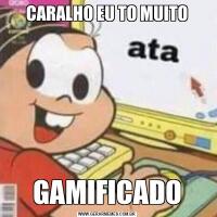 CARALHO EU TO MUITOGAMIFICADO