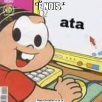“É NOIS.”