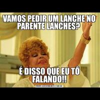 VAMOS PEDIR UM LANCHE NO PARENTE LANCHES? É DISSO QUE EU TÔ FALANDO!!