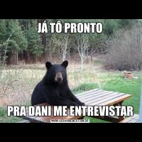 JÁ TÔ PRONTOPRA DANI ME ENTREVISTAR