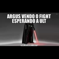 ARGUS VENDO O FIGHT ESPERANDO A ULT