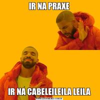 IR NA PRAXEIR NA CABELEILEILA LEILA