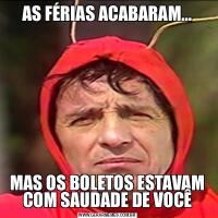 AS FÉRIAS ACABARAM…MAS OS BOLETOS ESTAVAM COM SAUDADE DE VOCÊ