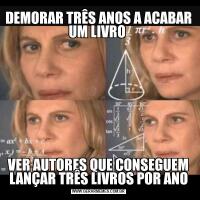 DEMORAR TRÊS ANOS A ACABAR UM LIVRO VER AUTORES QUE CONSEGUEM LANÇAR TRÊS LIVROS POR ANO