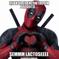QUANDO EU ENCONTRO UM PRODUTO....SEMMM LACTOSEEEE