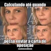 Calculando até quandoposso enviar a carta de oposição