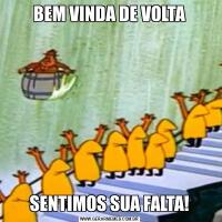 BEM VINDA DE VOLTASENTIMOS SUA FALTA!