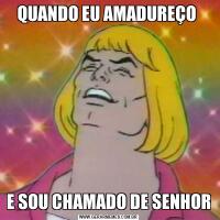 QUANDO EU AMADUREÇO E SOU CHAMADO DE SENHOR