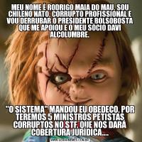 MEU NOME É RODRIGO MAIA DO MAU, SOU CHILENO NATO, CORRUPTO PROFISSIONAL E VOU DERRUBAR O PRESIDENTE BOLSOBOSTA QUE ME APOIOU E O MEU SÓCIO DAVI ALCOLUMBRE.