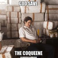 GOD SAVE THE COQUEENE