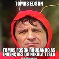 TOMAS EDSONTOMAS EDSON ROUBANDO AS INVENÇÕES DO NIKOLA TESLA