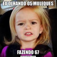 EU OLHANDO OS MULEQUESFAZENDO 67