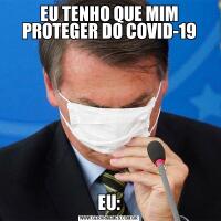 EU TENHO QUE MIM PROTEGER DO COVID-19EU: