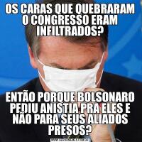 OS CARAS QUE QUEBRARAM O CONGRESSO ERAM INFILTRADOS?ENTÃO PORQUE BOLSONARO PEDIU ANISTIA PRA ELES E NÃO PARA SEUS ALIADOS PRESOS?