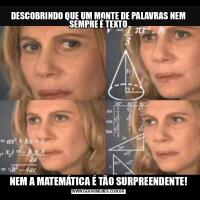 DESCOBRINDO QUE UM MONTE DE PALAVRAS NEM SEMPRE É TEXTONEM A MATEMÁTICA É TÃO SURPREENDENTE!