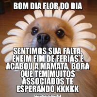 BOM DIA FLOR DO DIASENTIMOS SUA FALTA, ENFIM FIM DE FERIAS E ACABOU A MAMATA, BORA QUE TEM MUITOS ASSOCIADOS TE ESPERANDO KKKKK