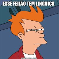 ESSE FEIJÃO TEM LINGUIÇA 