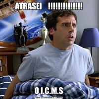 ATRASEI    !!!!!!!!!!!!!!O I.C.M.S