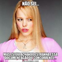 NÃO SEI...MAS ESTOU ACHANDO ESTRANHA ESSA DOCUMENTAÇÃO DO CONCORRENTE...