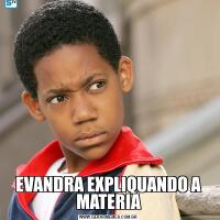 EVANDRA EXPLIQUANDO A MATERIA