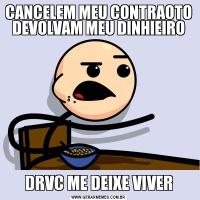 CANCELEM MEU CONTRAOTO DEVOLVAM MEU DINHIEIRODRVC ME DEIXE VIVER