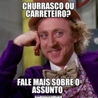 CHURRASCO OU CARRETEIRO?FALE MAIS SOBRE O ASSUNTO 