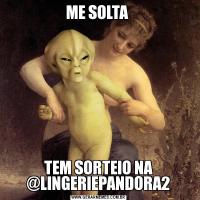 ME SOLTA TEM SORTEIO NA @LINGERIEPANDORA2