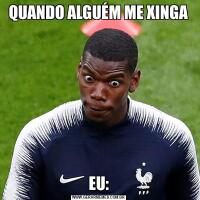 QUANDO ALGUÉM ME XINGAEU:
