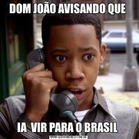 DOM JOÃO AVISANDO QUE IA  VIR PARA O BRASIL 