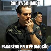 CAPITÃ SCHMIDTPARABÉNS PELA PROMOÇÃO