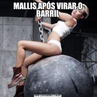 MALLIS APÓS VIRAR O BARRIL