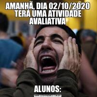 AMANHÃ, DIA 02/10/2020 TERÁ UMA ATIVIDADE AVALIATIVAALUNOS: